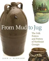 De la boue à la cruche : Les potiers et la poterie populaires du nord-est de la Géorgie - From Mud to Jug: The Folk Potters and Pottery of Northeast Georgia