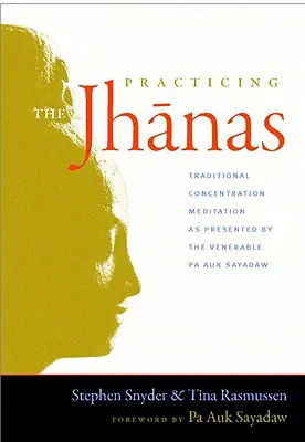 Pratiquer les Jhanas : La méditation de concentration traditionnelle présentée par le Vénérable Pa Auk Sayada W - Practicing the Jhanas: Traditional Concentration Meditation as Presented by the Venerable Pa Auk Sayada W