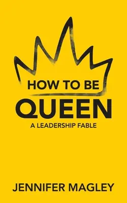 Comment être reine : Une fable sur le leadership - How to Be Queen: A Leadership Fable