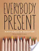 Tout le monde est présent : La pleine conscience dans l'éducation - Everybody Present: Mindfulness in Education