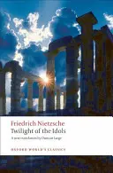 Le crépuscule des idoles : ou comment philosopher avec un marteau - Twilight of the Idols: Or How to Philosophize with a Hammer
