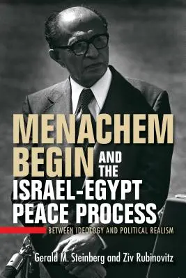 Menachem Begin et le processus de paix israélo-égyptien : Entre idéologie et réalisme politique - Menachem Begin and the Israel-Egypt Peace Process: Between Ideology and Political Realism