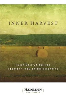 Récolte intérieure : Méditations quotidiennes pour la guérison des troubles de l'alimentation - Inner Harvest: Daily Meditations for Recovery from Eating Disorders