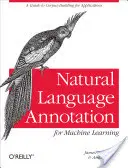 L'annotation du langage naturel pour l'apprentissage automatique : Un guide pour la construction de corpus pour les applications - Natural Language Annotation for Machine Learning: A Guide to Corpus-Building for Applications