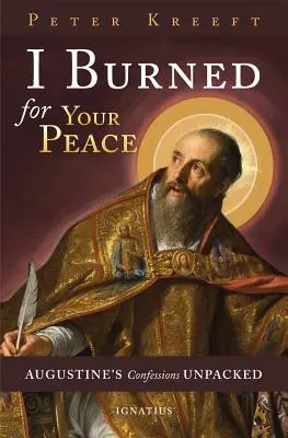 J'ai brûlé pour ta paix : Les Confessions d'Augustin décortiquées - I Burned for Your Peace: Augustine's Confessions Unpacked