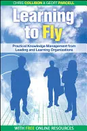 Apprendre à voler : La gestion pratique des connaissances par quelques-unes des plus grandes organisations d'apprentissage au monde - Learning to Fly: Practical Knowledge Management from Some of the World's Leading Learning Organizations