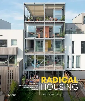 Le logement radical : Concevoir des logements multigénérationnels et des logements en colocation pour tous - Radical Housing: Designing Multi-Generational and Co-Living Housing for All