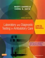 Laboratory and Diagnostic Testing in Ambulatory Care - A Guide for Health Care Professionals (Garrels Marti Marti Garrels MSA MT(ASCP) CMA (AAMA))