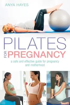 Pilates pour la grossesse : Un guide sûr et efficace pour la grossesse et la maternité - Pilates for Pregnancy: A Safe and Effective Guide for Pregnancy and Motherhood