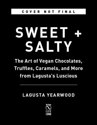 Sucré + salé : L'art des chocolats, truffes, caramels et autres produits végétaliens de Lagusta's Luscious - Sweet + Salty: The Art of Vegan Chocolates, Truffles, Caramels, and More from Lagusta's Luscious