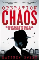Opération Chaos - Les déserteurs du Vietnam qui ont combattu la CIA, les laveurs de cerveau et eux-mêmes - Operation Chaos - The Vietnam Deserters Who Fought the CIA, the Brainwashers, and Themselves