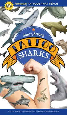 Tatouage de requins super forts : 50 tatouages temporaires qui enseignent - Super, Strong Tattoo Sharks: 50 Temporary Tattoos That Teach