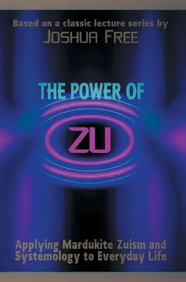 Le pouvoir de Zu : L'application du zuisme et de la systémologie mardukite à la vie de tous les jours - The Power of Zu: Applying Mardukite Zuism and Systemology to Everyday Life