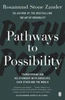Pathways to Possibility - Transformez votre vision de la vie avec l'auteur du best-seller The Art of Possibility (L'art de la possibilité) - Pathways to Possibility - Transform your outlook on life with the bestselling author of The Art of Possibility