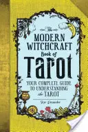 Le livre de sorcellerie moderne du Tarot : Votre guide complet pour comprendre le Tarot - The Modern Witchcraft Book of Tarot: Your Complete Guide to Understanding the Tarot