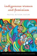 Femmes autochtones et féminisme : Politique, activisme, culture - Indigenous Women and Feminism: Politics, Activism, Culture