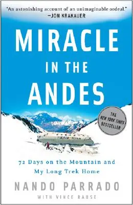 Miracle dans les Andes : 72 jours dans la montagne et mon long voyage de retour - Miracle in the Andes: 72 Days on the Mountain and My Long Trek Home