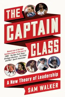 La classe des capitaines : Une nouvelle théorie du leadership - The Captain Class: A New Theory of Leadership