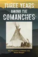 Trois ans parmi les Comanches : Le récit de Nelson Lee, Texas Ranger - Three Years Among the Comanches: The Narrative of Nelson Lee, Texas Ranger