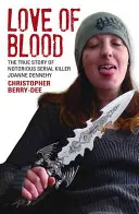 L'amour du sang : L'histoire vraie de la célèbre tueuse en série Joanne Dennehy - Love of Blood: The True Story of Notorious Serial Killer Joanne Dennehy