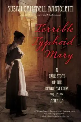 Terrible Typhoid Mary : L'histoire vraie de la cuisinière la plus mortelle d'Amérique - Terrible Typhoid Mary: A True Story of the Deadliest Cook in America