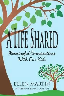 Une vie partagée : Conversations fructueuses avec nos enfants - A Life Shared: Meaningful Conversations with Our Kids