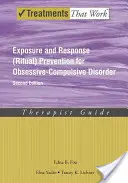 Prévention de l'exposition et de la réponse (rituel) pour les troubles obsessionnels compulsifs : Guide du thérapeute - Exposure and Response (Ritual) Prevention for Obsessive-Compulsive Disorder: Therapist Guide