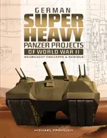 Projets de panzers super-lourds allemands de la Seconde Guerre mondiale : Concepts et dessins de la Wehrmacht - German Superheavy Panzer Projects of World War II: Wehrmacht Concepts and Designs