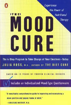 La cure des humeurs : Le programme en 4 étapes pour prendre en charge vos émotions dès aujourd'hui - The Mood Cure: The 4-Step Program to Take Charge of Your Emotions--Today