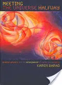 Rencontrer l'univers à mi-chemin : La physique quantique et l'enchevêtrement de la matière et du sens - Meeting the Universe Halfway: Quantum Physics and the Entanglement of Matter and Meaning