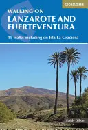 Marcher à Lanzarote et Fuerteventura : 45 promenades, y compris sur l'île La Grciosa - Walking on Lanzarote and Fuerteventura: 45 Walks Including on Isla La Grciosa