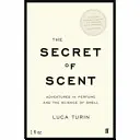 Le secret de l'odeur - Aventures dans le parfum et la science de l'odorat - Secret of Scent - Adventures in Perfume and the Science of Smell