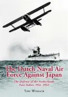 La force aéronavale néerlandaise contre le Japon : La défense des Indes orientales néerlandaises, 1941-1942 - The Dutch Naval Air Force Against Japan: The Defense of the Netherlands East Indies, 1941-1942