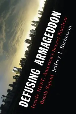 Désamorcer Armageddon : à l'intérieur de Nest, l'escouade secrète américaine de la bombe nucléaire - Defusing Armageddon: Inside Nest, America's Secret Nuclear Bomb Squad