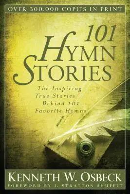 101 histoires d'hymnes : Les histoires vraies et inspirantes qui se cachent derrière 101 hymnes préférés - 101 Hymn Stories: The Inspiring True Stories Behind 101 Favorite Hymns
