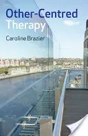 Other-Centred Therapy : La psychologie bouddhiste en action - Other-Centred Therapy: Buddhist Psychology in Action