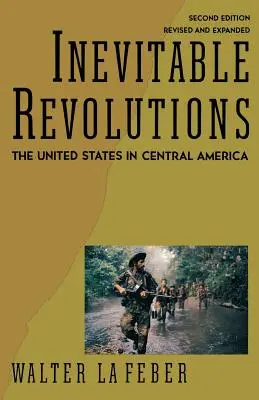 Les révolutions inévitables : Les États-Unis en Amérique centrale - Inevitable Revolutions: The United States in Central America