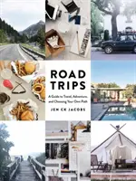 Road Trips : Un guide pour voyager, partir à l'aventure et choisir sa propre voie - Road Trips: A Guide to Travel, Adventure, and Choosing Your Own Path