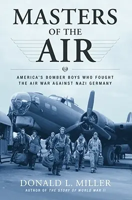 Les maîtres de l'air : Les bombardiers américains qui ont mené la guerre aérienne contre l'Allemagne nazie - Masters of the Air: America's Bomber Boys Who Fought the Air War Against Nazi Germany