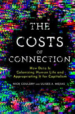 Le coût de la connexion : Comment les données colonisent la vie humaine et se l'approprient pour le capitalisme - The Costs of Connection: How Data Is Colonizing Human Life and Appropriating It for Capitalism