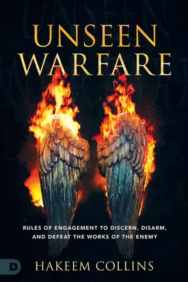 La guerre invisible : Règles d'engagement pour discerner, désarmer et vaincre les œuvres de l'ennemi - Unseen Warfare: Rules of Engagement to Discern, Disarm, and Defeat the Works of the Enemy