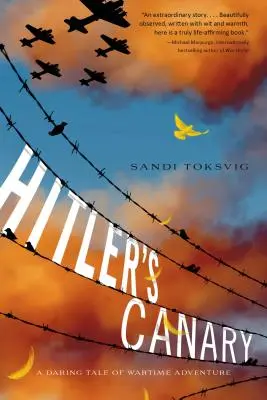 Le canari d'Hitler : Un récit audacieux d'aventures en temps de guerre - Hitler's Canary: A Daring Tale of Wartime Adventure