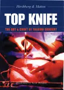 Top Knife : L'art et l'artisanat de la chirurgie traumatique - Top Knife: The Art & Craft of Trauma Surgery