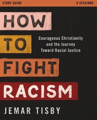 Guide d'étude sur la lutte contre le racisme : Le christianisme courageux et le voyage vers la justice raciale - How to Fight Racism Study Guide: Courageous Christianity and the Journey Toward Racial Justice