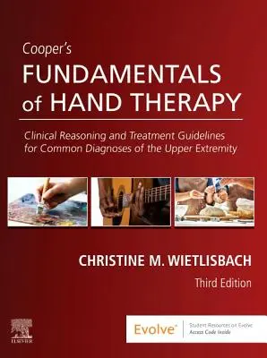 Cooper's Fundamentals of Hand Therapy - Clinical Reasoning and Treatment Guidelines for Common Diagnoses of the Upper Extremity (Principes fondamentaux de la thérapie de la main de Cooper - Raisonnement clinique et directives de traitement pour les diagnostics courants de l'extrémité supérieure) - Cooper's Fundamentals of Hand Therapy - Clinical Reasoning and Treatment Guidelines for Common Diagnoses of the Upper Extremity