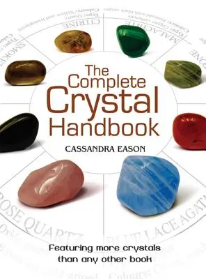 Le manuel complet des cristaux : Votre guide pour plus de 500 cristaux - The Complete Crystal Handbook: Your Guide to More Than 500 Crystals