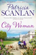 City Woman - Chaleur, sagesse et amour à chaque page - si vous avez aimé Maeve Binchy, lisez Patricia Scanlan - City Woman - Warmth, wisdom and love on every page - if you treasured Maeve Binchy, read Patricia Scanlan