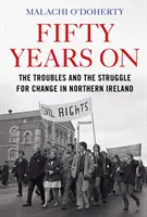 Cinquante ans après - Les troubles et la lutte pour le changement en Irlande du Nord - Fifty Years On - The Troubles and the Struggle for Change in Northern Ireland