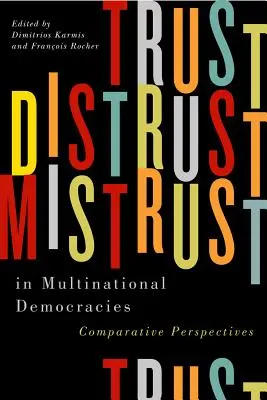 Confiance, méfiance et défiance dans les démocraties multinationales, 4 : Perspectives comparatives - Trust, Distrust, and Mistrust in Multinational Democracies, 4: Comparative Perspectives