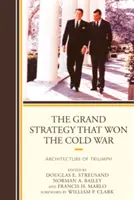 La grande stratégie qui a gagné la guerre froide : l'architecture du triomphe - The Grand Strategy that Won the Cold War: Architecture of Triumph